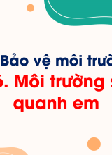 Bài 6. Môi trường sống quanh em